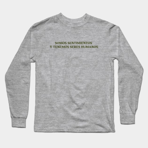 Somos sentimientos y tenemos seres humanos, green Long Sleeve T-Shirt by Perezzzoso